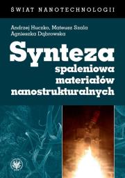 Synteza spaleniowa materiałów nanostrukturalnych. Autor: Huczko Andrzej, Szala Mateusz, Dąbrowska Agnieszka. Dadada.pl Okładka książki Synteza spaleniowa materiałów nanostrukturalnych
