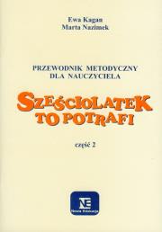 Sześciolatek to potrafi Przewodnik metodyczny część 2. Autor: Wolak-Kagan Ewa, Nazimek Marta. Dadada.pl Okładka książki Sześciolatek to potrafi Przewodnik metodyczny część 2