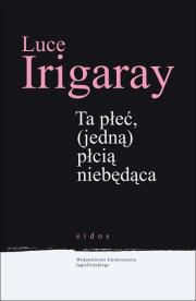 Ta płeć (jedną) płcią niebędąca. Autor: Irigaray Luce. Dadada.pl Okładka książki Ta płeć (jedną) płcią niebędąca