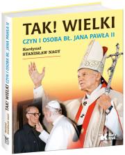 Okładka książki Tak! Wielki. Czyn i osoba bł. Jana Pawła II