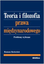 Teoria i filozofia prawa międzynarodowego. Autor: Kwiecień Roman. Dadada.pl Okładka książki Teoria i filozofia prawa międzynarodowego