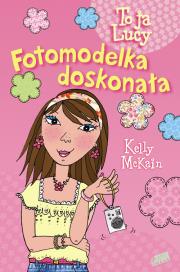 To ja Lucy. Fotomodelka doskonała. Autor: McKain Kelly. Dadada.pl Okładka książki To ja Lucy. Fotomodelka doskonała