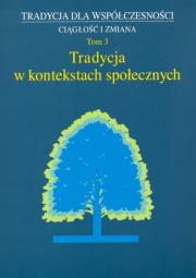 Tradycja w kontekstach społecznych t.3. Autor: red. Józef Styk, Małgorzata Dziekanowska (red.). Dadada.pl Okładka książki Tradycja w kontekstach społecznych t.3