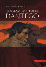 Tragizm w Komedii Dantego. Autor: Maślanka-Soro Maria. Dadada.pl Okładka książki Tragizm w Komedii Dantego