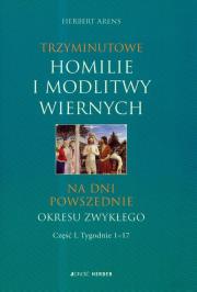 Trzyminutowe homilie i modlitwy wiernych na dni powszednie okresu zwykłego. Autor: Arens Herbert. Dadada.pl Okładka książki Trzyminutowe homilie i modlitwy wiernych na dni powszednie okresu zwykłego