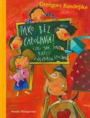 Okładka książki Tylko bez całowania! czyli...