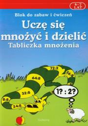 Okładka książki Uczę się mnożyć i dzielić Tabliczka mnożenia 6-7 lat