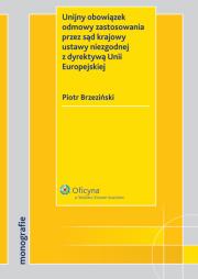 Okładka książki Unijny obowiązek odmowy zastosowania przez sąd krajowy ustawy niezgodnej z dyrektywą Unii Europejski