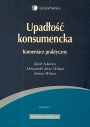 Upadłość konsumencka Komentarz praktyczny. Autor: Adamus Rafał, Witosz Aleksander Jerzy, Witosz Antoni. Dadada.pl Okładka książki Upadłość konsumencka Komentarz praktyczny