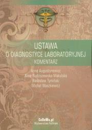 Ustawa o diagnostyce laboratoryjnej komentarz. Autor: Augustynowicz Anna, Budziszewska-Makulska Alina, Tymiński Radosław. Dadada.pl Okładka książki Ustawa o diagnostyce laboratoryjnej komentarz