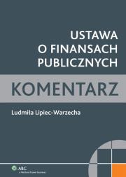 Ustawa o finansach publicznych Komentarz. Autor: Lipiec-Warzecha Ludmiła. Dadada.pl Okładka książki Ustawa o finansach publicznych Komentarz