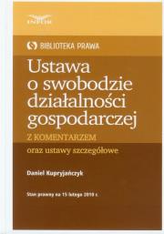 Ustawa o swobodzie działalności gospodarczej z komentarzem oraz ustawy szczegółowe. Autor: Kupryjańczyk Daniel. Dadada.pl Okładka książki Ustawa o swobodzie działalności gospodarczej z komentarzem oraz ustawy szczegółowe
