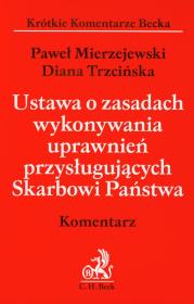 Ustawa o zasadach wykonywania uprawnień przysługujących Skarbowi Państwa Komentarz. Autor: Mierzejewski Paweł, Trzcińska Diana. Dadada.pl Okładka książki Ustawa o zasadach wykonywania uprawnień przysługujących Skarbowi Państwa Komentarz