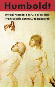 Uwagi Niemca o sztuce scenicznej francuskich aktorów tragicznych. Autor: Humboldt Wilhelm. Dadada.pl Okładka książki Uwagi Niemca o sztuce scenicznej francuskich aktorów tragicznych