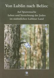 Von Lublin nach Bełżec Auf Spurensuche Leben und Vernichtung der Juden. Autor: Kuwałek Robert. Dadada.pl Okładka książki Von Lublin nach Bełżec Auf Spurensuche Leben und Vernichtung der Juden
