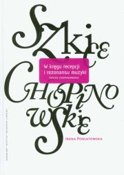 W kręgu recepcji i rezonansu muzyki szkice chopinowskie. Autor: Irena Poniatowska. Dadada.pl Okładka książki W kręgu recepcji i rezonansu muzyki szkice chopinowskie