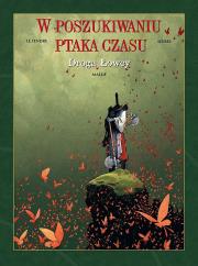 W poszukiwaniu ptaka czasu. Droga łowcy. Autor: Le Tendre Serge, Loisel Regis. Dadada.pl Okładka książki W poszukiwaniu ptaka czasu. Droga łowcy