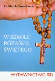 W szkole różańca świętego. Autor: Chmielewski Marek. Dadada.pl Okładka książki W szkole różańca świętego