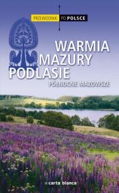 Warmia, Mazury, Podlasie  Przewodnik po Polsce. Autor: praca zbiorowa. Dadada.pl Okładka książki Warmia, Mazury, Podlasie  Przewodnik po Polsce