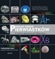 Wielka księga pierwiastków - Theodore Gray. Autor: Gray Theodore. Dadada.pl Okładka książki Wielka księga pierwiastków - Theodore Gray