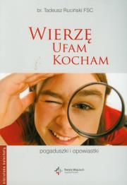 Wierzę ufam kocham Pogaduszki i opowiastki. Autor: Ruciński Tadeusz. Dadada.pl Okładka książki Wierzę ufam kocham Pogaduszki i opowiastki