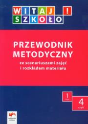 Witaj szkoło! 1 Przewodnik metodyczny Część 4. Autor: Korczyńska Joanna, Zagrodzka Dorota, Wołkanowska Beata. Dadada.pl Okładka książki Witaj szkoło! 1 Przewodnik metodyczny Część 4
