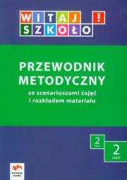 Witaj szkoło! 2 Przewodnik metodyczny Część 2. Autor: Korczyńska Joanna, Zagrodzka Dorota, Elżbieta Kuc. Dadada.pl Okładka książki Witaj szkoło! 2 Przewodnik metodyczny Część 2