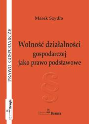 Wolność działalności gospodarczej jako prawo podstawowe. Autor: Szydło Marek. Dadada.pl Okładka książki Wolność działalności gospodarczej jako prawo podstawowe