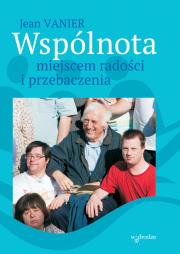 Wspólnota miejscem radości i przebaczenia. Autor: Jean Vanier. Dadada.pl Okładka książki Wspólnota miejscem radości i przebaczenia