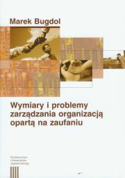 Okładka książki Wymiary i problemy zarządzania organizacją opartą na zaufaniu