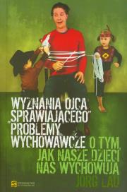 Wyznania ojca sprawiajacego problemy wychowawcze. Autor: Knoblauch Jorg. Dadada.pl Okładka książki Wyznania ojca sprawiajacego problemy wychowawcze