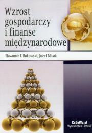 Wzrost gospodarczy i finanse międzynarodowe. Autor: Bukowski Sławomir Ireneusz, Misala Józef. Dadada.pl Okładka książki Wzrost gospodarczy i finanse międzynarodowe