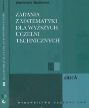 Zadania z matematyki dla wyższych uczelni technicznych część A B. Autor: Stankiewicz Włodzimierz. Dadada.pl Okładka książki Zadania z matematyki dla wyższych uczelni technicznych część A B