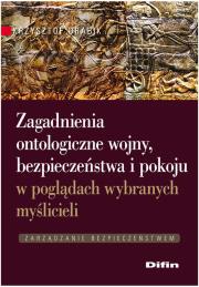 Okładka książki Zagadnienia ontologiczne wojny, bezpieczeństwa i pokoju w poglądach wybranych myślicieli
