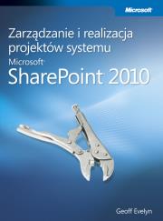 Zarządzanie i realizacja projektów systemu Microsoft SharePoint 2010. Autor: Evelyn Geoff. Dadada.pl Okładka książki Zarządzanie i realizacja projektów systemu Microsoft SharePoint 2010