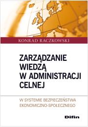 Zarządzanie wiedzą w administracji celnej. Autor: Raczkowski Konrad. Dadada.pl Okładka książki Zarządzanie wiedzą w administracji celnej