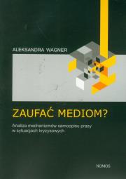 Zaufać mediom?. Autor: Wagner Aleksandra. Dadada.pl Okładka książki Zaufać mediom?