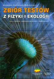 Zbiór testów z fizyki i ekologii dla szkół gimnazjalnych i średnich. Autor: Szymczak-Bogdańska Bożenna. Dadada.pl Okładka książki Zbiór testów z fizyki i ekologii dla szkół gimnazjalnych i średnich