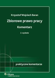 Zbiorowe prawo pracy Komentarz. Autor: Baran Krzysztof Wojciech. Dadada.pl Okładka książki Zbiorowe prawo pracy Komentarz