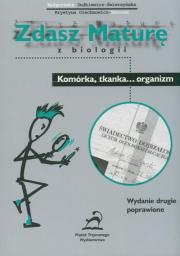Zdasz maturę z biologii Komórka tkanka... Organizm. Autor: Dudkiewicz-Świerzyńska Małgorzata. Dadada.pl Okładka książki Zdasz maturę z biologii Komórka tkanka... Organizm