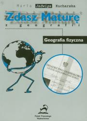 Zdasz maturę z geografii Geografia fizyczna. Autor: Kucharska Maria Jadwiga. Dadada.pl Okładka książki Zdasz maturę z geografii Geografia fizyczna