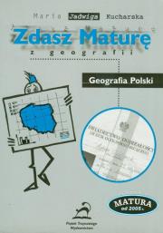 Zdasz maturę z geografii Geografia Polski. Autor: Kucharska Maria Jadwiga. Dadada.pl Okładka książki Zdasz maturę z geografii Geografia Polski