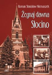 Żegnaj dawna Słocino. Autor: Niemaszek Roman Stanisław. Dadada.pl Okładka książki Żegnaj dawna Słocino