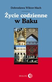 Życie codzienne w Baku. Autor: Wiktor-Mach Dobrosława. Dadada.pl Okładka książki Życie codzienne w Baku