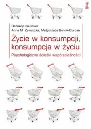 Okładka książki Życie w konsumpcji konsumpcja w życiu