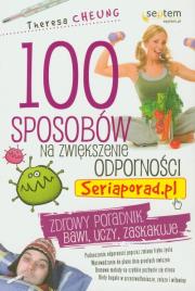 100 sposobów na zwiększenie odporności. Autor: Theresa Cheung. Dadada.pl Okładka książki 100 sposobów na zwiększenie odporności