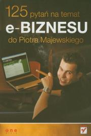 125 pytań na temat e-biznesu do Piotra Majewskiego. Autor: Majewski Piotr M.. Dadada.pl Okładka książki 125 pytań na temat e-biznesu do Piotra Majewskiego