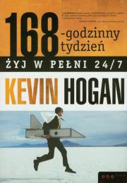 Okładka książki 168-godzinny tydzień.Żyj w pełni 24/7. Kevin Hogan