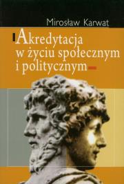Akredytacja w życiu społecznym i politycznym. Autor: Karwat Mirosław. Dadada.pl Okładka książki Akredytacja w życiu społecznym i politycznym