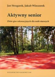 Aktywny senior Zbiór gier rekreacyjnych dla osób starszych. Autor: Strugarek Jan, Wieczorek Jakub. Dadada.pl Okładka książki Aktywny senior Zbiór gier rekreacyjnych dla osób starszych